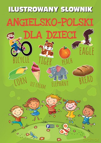 Ilustrowany Słownik Angielsko Polski Dla Dzieci [KSIĄŻKA]
