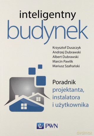 Inteligentny Budynek Poradnik Projektanta Instalatora i Użytkownika [KSIĄŻKA]