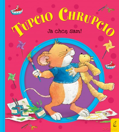 Ja Chcę Sam Tupcio Chrupcio - Eliza Piotrowska [KSIĄŻKA]