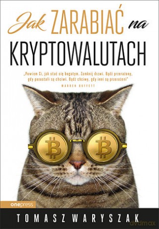 Jak Zarabiać na Kryptowalutach - Tomasz Waryszak [KSIĄŻKA]