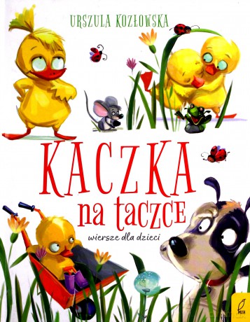 Kaczka na Taczce Wiersze Dla Dzieci - Urszula Kozłowska [KSIĄŻKA]