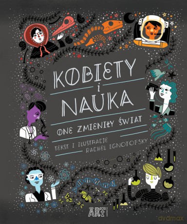 Kobiety i Nauka One Zmieniły Świat - Rachel Ignotofsky [KSIĄŻKA]