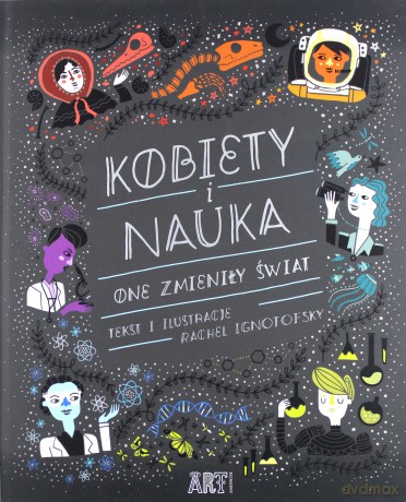 Kobiety i Nauka One Zmieniły Świat - Rachel Ignotofsky [KSIĄŻKA]