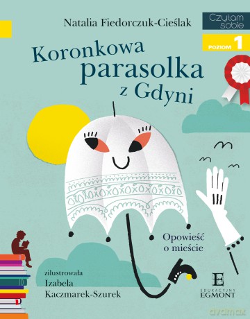 Koronkowa Parasolka z Gdyni Opowieść o Mieście. Czytam Sobie Poziom 1 - Natalia Fiedorczuk-Cieślak [KSIĄŻKA]