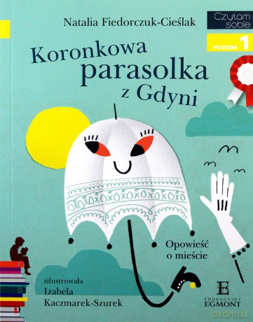 Koronkowa Parasolka z Gdyni Opowieść o Mieście. Czytam Sobie Poziom 1 - Natalia Fiedorczuk-Cieślak [KSIĄŻKA]