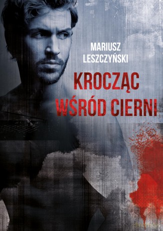 Krocząc Wśród Cierni - Mariusz Leszczyński [KSIĄŻKA]
