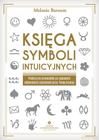 Księga Symboli Intuicyjnych Praktyczny Przewodnik Po Sygnałach Odbieranych Codziennie Przez Twoją Intuicję - Melanie Barnum [KSIĄŻKA]