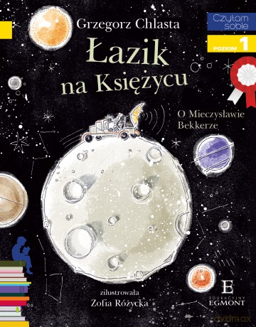 Łazik na Księżycu. O Mieczysławie Bekkerze. Czytam Sobie Poziom 1 - Grzegorz Chlasta [KSIĄŻKA]