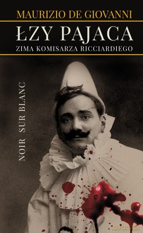 Łzy Pajaca Zima Komisarza Ricciardiego - Maurizio De Giovanni, Maciej A. Brzozowski [KSIĄŻKA]