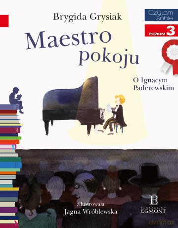 Maestro Pokoju o Ignacym Paderewskim. Czytam Sobie Poziom 3 - Brygida Grysiak [KSIĄŻKA]