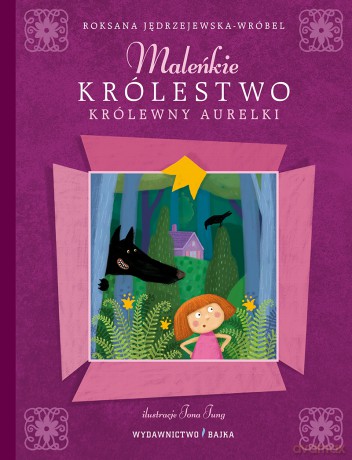 Maleńkie Królestwo Królewny Aurelki - Roksana Jędrzejewska - Wróbel, Jona Jung [KSIĄŻKA]