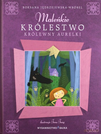 Maleńkie Królestwo Królewny Aurelki - Roksana Jędrzejewska - Wróbel, Jona Jung [KSIĄŻKA]