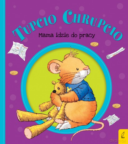 Mama Idzie do Pracy Tupcio Chrupcio - Eliza Piotrowska [KSIĄŻKA]