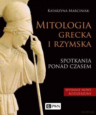 Mitologia Grecka i Rzymska Spotkania Ponad Czasem - Katarzyna Marciniak [KSIĄŻKA]