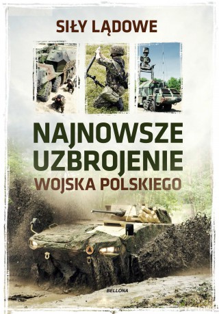 Najnowsze Uzbrojenie Wojska Polskiego Siły Lądowe [KSIĄŻKA]