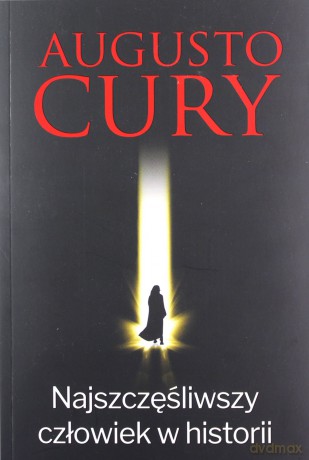 Najszczęśliwszy Człowiek w Historii - Augusto Cury [KSIĄŻKA]