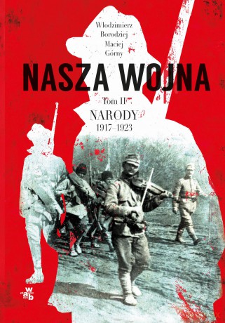 Nasza Wojna Narody 1917-1923 (Tom 2) - Maciej Górny, Włodzimierz Borodziej [KSIĄŻKA]