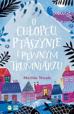 O Chłopcu Ptaszynie i Pewnym Trumniarzu - Matilda Woods [KSIĄŻKA]