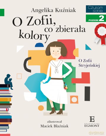 O Zofii Co Zbierała Kolory o Zofii Stryjeńskiej. Czytam Sobie Poziom 2 - Angelika Kuźniak [KSIĄŻKA]