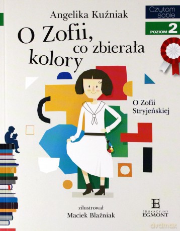 O Zofii Co Zbierała Kolory o Zofii Stryjeńskiej. Czytam Sobie Poziom 2 - Angelika Kuźniak [KSIĄŻKA]