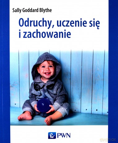 Odruchy Uczenie Się i Zachowanie - Sally Goddard-Blythe [KSIĄŻKA]