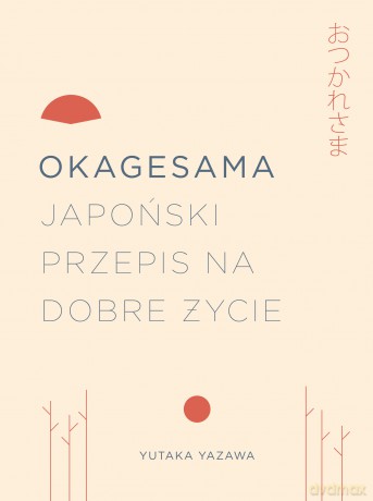 Okagesama Japoński Przepis na Dobre Życie - Yutuka Yazawa [KSIĄŻKA]