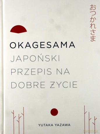 Okagesama Japoński Przepis na Dobre Życie - Yutuka Yazawa [KSIĄŻKA]