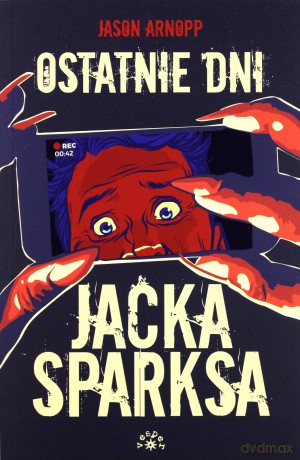 Ostatnie Dni Jacka Sparksa - Jason Arnopp [KSIĄŻKA]