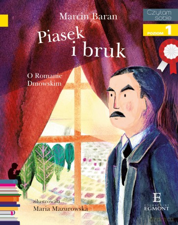 Piasek i Bruk o Romanie Dmowskim. Czytam Sobie Poziom 1 - Marcin Baran [KSIĄŻKA]