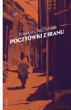 Pocztówki z Iranu - Tomasz Larczyński [KSIĄŻKA]