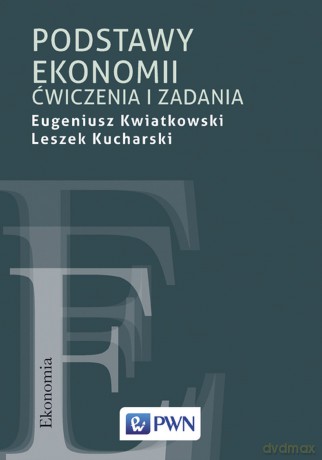 Podstawy Ekonomii Ćwiczenia i Zadania - Eugeniusz Kwiatkowski, Leszek Kucharski [KSIĄŻKA]