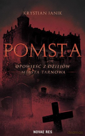 Pomsta Opowieść z Dziejów Miasta Tarnowa - Janik Krystian [KSIĄŻKA]