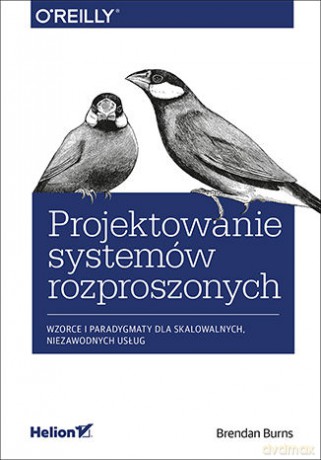 Projektowanie Systemów Rozproszonych Wzorce i Paradygmaty Dla Skalowalnych Niezawodnych Usług - Brendan Burns [KSIĄŻKA]