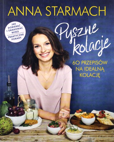 Pyszne Kolacje 60 Przepisów na Idealną Kolację - Anna Starmach [KSIĄŻKA]