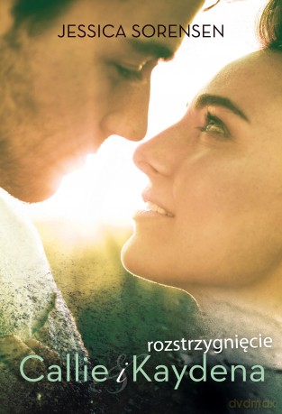 Rozstrzygnięcie Callie i Kaydena - Jessica Sorensen [KSIĄŻKA]
