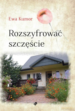 Rozszyfrować Szczęście - Ewa Kumor [KSIĄŻKA]