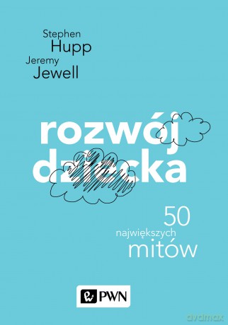 Rozwój Dziecka 50 Największych Mitów - Stephen Stephen, Jeremy Jewell [KSIĄŻKA]