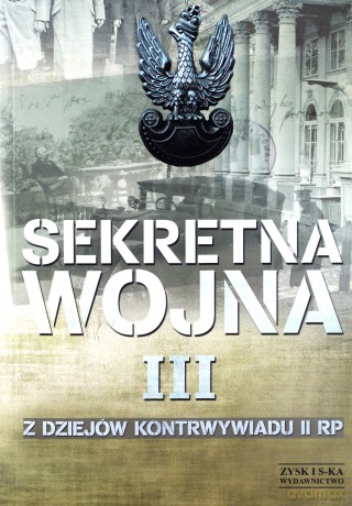 Sekretna wojna. Z dziejów kontrwywiadu II RP (Tom 3) [KSIĄŻKA]