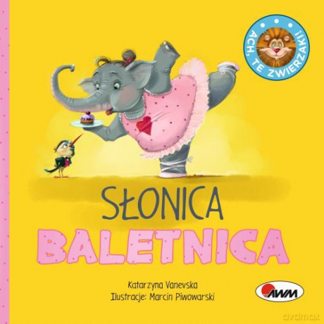 Słonica Baletnica Ach Te Zwierzaki - Katarzyna Vanevska, Marcin Piwowarski [KSIĄŻKA]