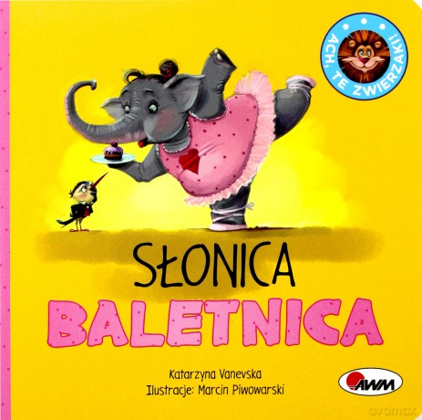 Słonica Baletnica Ach Te Zwierzaki - Katarzyna Vanevska, Marcin Piwowarski [KSIĄŻKA]