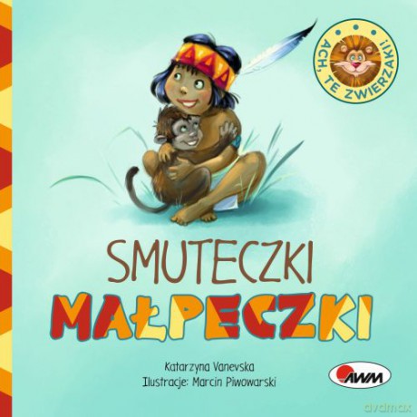 Smuteczki Małpeczki Ach Te Zwierzaki - Katarzyna Vanevska, Marcin Piwowarski [KSIĄŻKA]