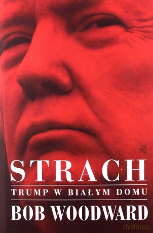 Strach Trump w Białym Domu - Bob Woodword [KSIĄŻKA]