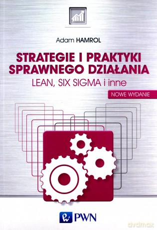 Strategie i Praktyki Sprawnego Działania Lean Six Sigma i Inne - Adam Hamrol [KSIĄŻKA]