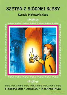 Szatan z Siódmej Klasy Kornela Makuszyńskiego Streszczenie Analiza Interpretacja - Magdalena Zambrzycka [KSIĄŻKA]