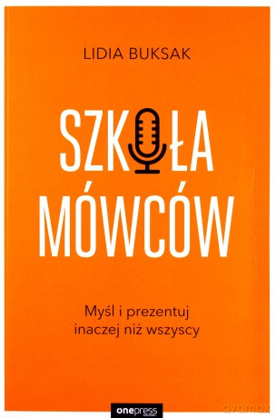 Szkoła Mówców Myśl i Prezentuj Inaczej Niż Wszyscy - Lidia Buksak [KSIĄŻKA]