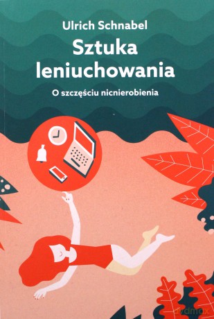 Sztuka Leniuchowania o Szczęściu Nicnierobienia - Urlich Schnabel [KSIĄŻKA]