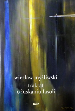 Traktat o Łuskaniu Fasoli - Myśliwski Wiesław [KSIĄŻKA]
