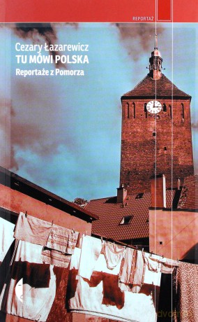 Tu Mówi Polska Reportaże z Pomorza - Cezary Łazarewicz [KSIĄŻKA]