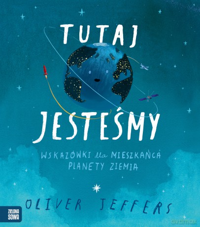 Tutaj Jesteśmy Wskazówki Dla Mieszkańca Planety Ziemia - Oliver Jeffers [KSIĄŻKA]