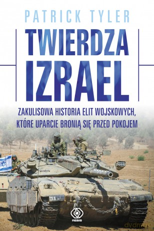 Twierdza Izrael Zakulisowa Historia Elit Wojskowych Które Uparcie Bronią Się Przed Pokojem - Patrick Tyler [KSIĄŻKA]